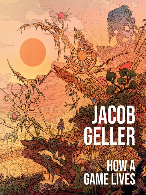 Title details for How a Game Lives, Volume 1 by Jacob Geller - Wait list